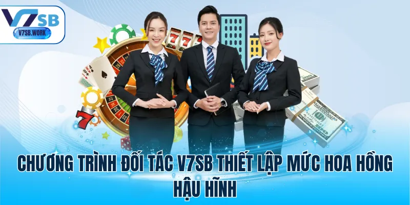 Chương trình đối tác V7SB thiết lập mức hoa hồng hậu hĩnh
