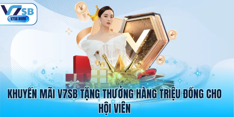 Khuyến mãi V7SB tặng thưởng hàng triệu đồng cho hội viên