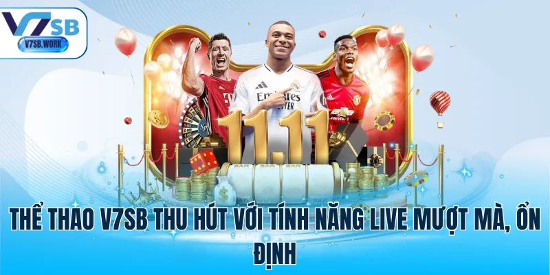 Thể thao V7SB thu hút với tính năng live mượt mà, ổn định